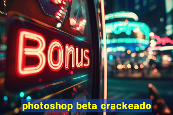 photoshop beta crackeado